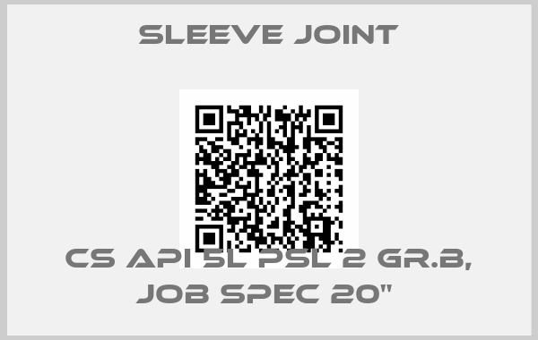 Sleeve joint-CS API 5L PSL 2 GR.B, JOB SPEC 20" 