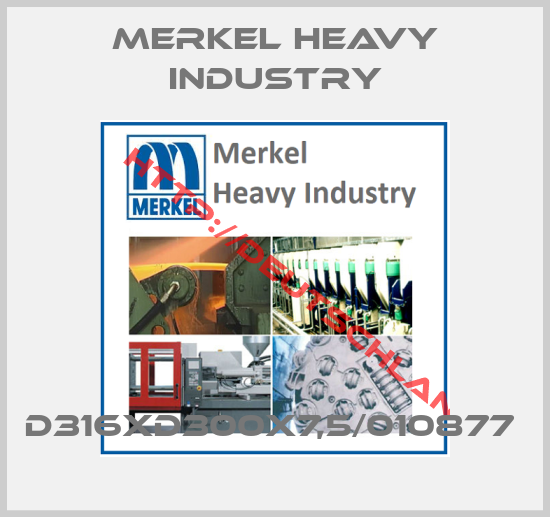 Merkel Heavy Industry-D316XD300X7,5/010877 