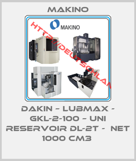 Makino-DAKIN – LUBMAX - GKL-2-100 – UNI RESERVOIR DL-2T -  NET 1000 CM3 