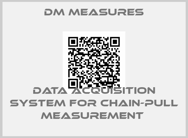 DM Measures-DATA ACQUISITION SYSTEM FOR CHAIN-PULL MEASUREMENT 