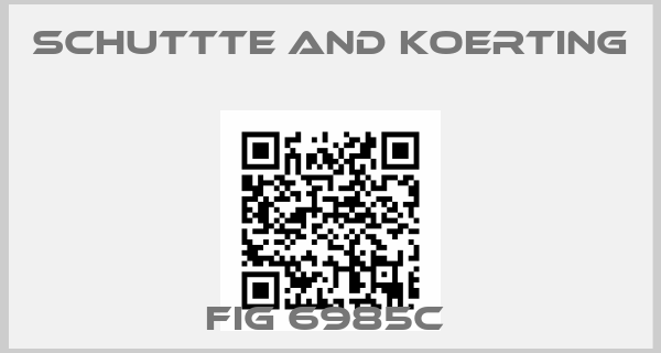 SCHUTTTE AND KOERTING-FIG 6985C 