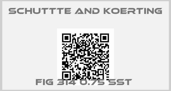 SCHUTTTE AND KOERTING-FIG 314 0.75 SST 