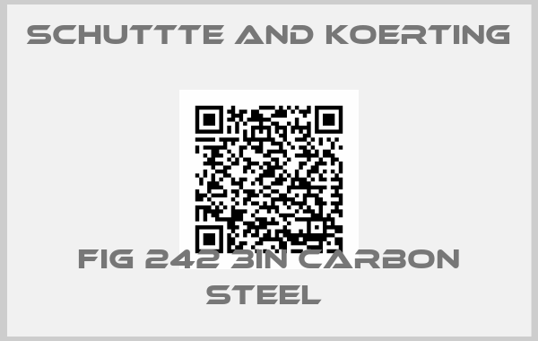SCHUTTTE AND KOERTING-FIG 242 3IN CARBON STEEL 