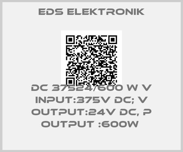 Eds Elektronik-DC 37524/600 W V INPUT:375V DC; V OUTPUT:24V DC, P OUTPUT :600W 