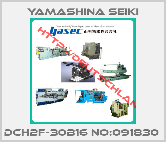 Yamashina Seiki-DCH2F-30B16 NO:091830 