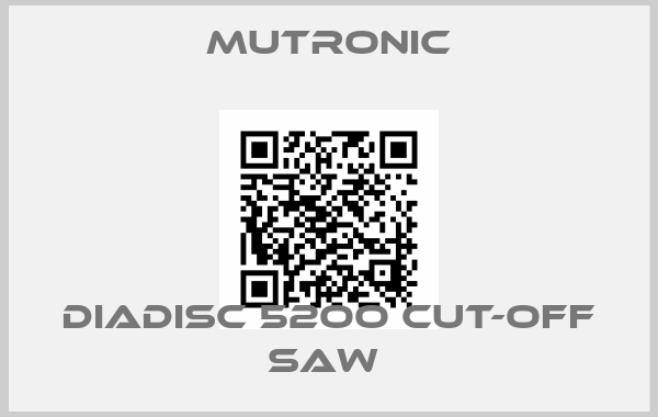 Mutronic-DIADISC 52OO CUT-OFF SAW 