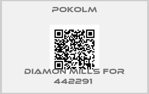POKOLM-Diamon mills for 442291 