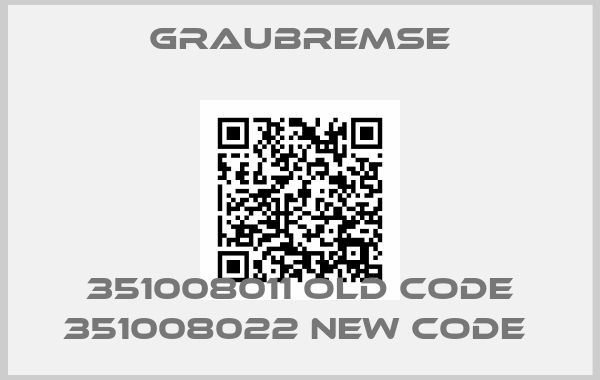 Graubremse-351008011 old code 351008022 new code 