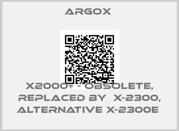 ARGOX -X2000+ - obsolete, replaced by  X-2300, alternative X-2300E 
