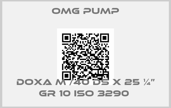 Omg Pump-Doxa M /40 DS X 25 ¼” GR 10 ISO 3290 