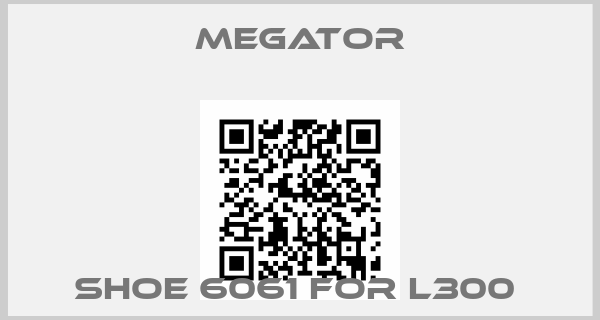 MEGATOR-Shoe 6061 for L300 