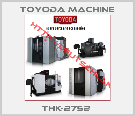 Toyoda Machine-THK-2752 