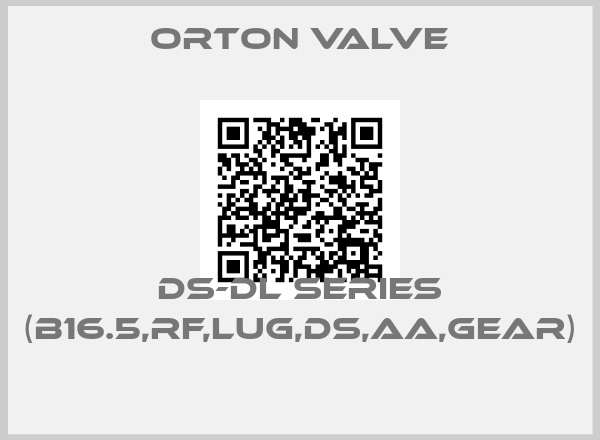 Orton Valve-DS-DL SERIES (B16.5,RF,LUG,DS,AA,GEAR) 