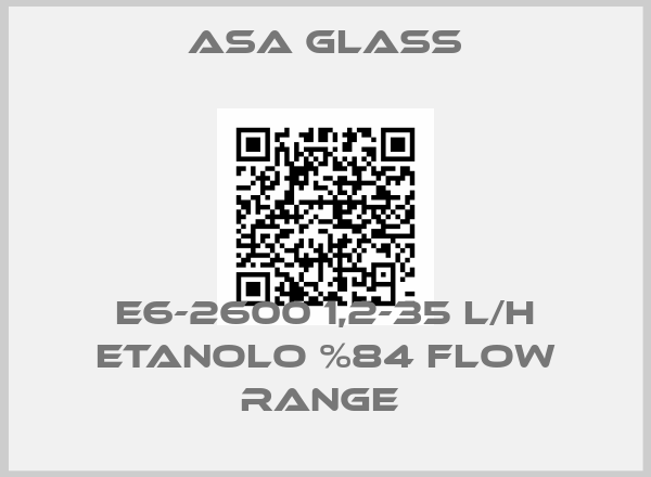 Asa Glass-E6-2600 1,2-35 L/H ETANOLO %84 FLOW RANGE 