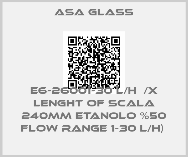 Asa Glass-E6-26001-30 L/H  /X LENGHT OF SCALA 240MM ETANOLO %50 FLOW RANGE 1-30 L/H) 