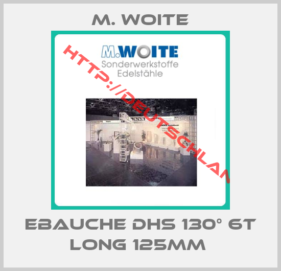 M. Woite-EBAUCHE DHS 130° 6T LONG 125MM 