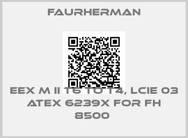 Faurherman-EEX M II T6 TO T4, LCIE 03 ATEX 6239X FOR FH 8500 