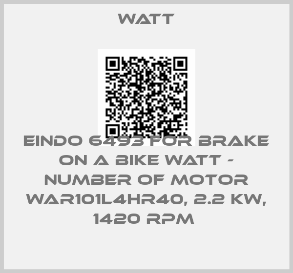 Watt-EINDO 6493 FOR BRAKE ON A BIKE WATT - NUMBER OF MOTOR WAR101L4HR40, 2.2 KW, 1420 RPM 