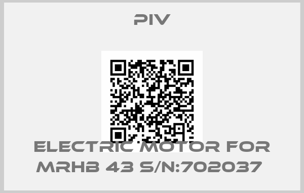 PIV-ELECTRIC MOTOR FOR MRHB 43 S/N:702037 
