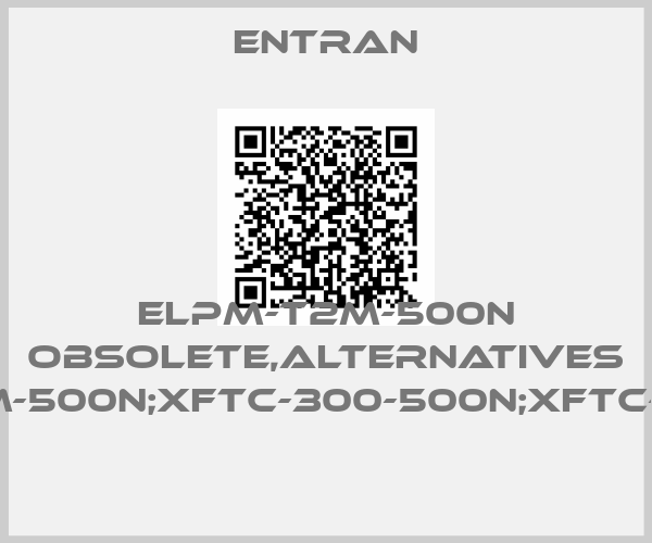 Entran-ELPM-T2M-500N obsolete,alternatives ELAF-T1-M-500N;XFTC-300-500N;XFTC-301-500N 