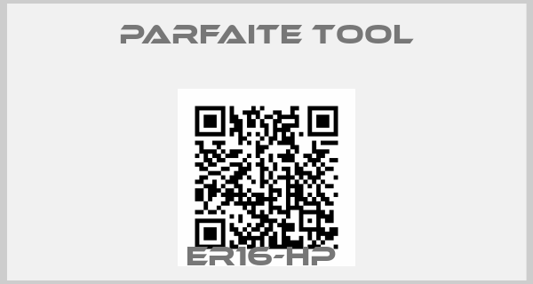 Parfaite Tool-ER16-HP 