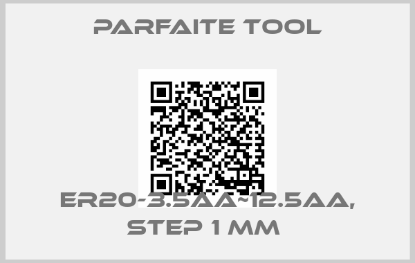 Parfaite Tool-ER20-3.5AA~12.5AA, step 1 mm 