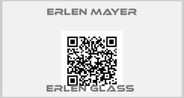 ERLEN MAYER-ERLEN GLASS 