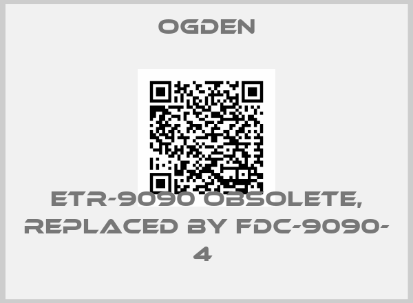 OGDEN-ETR-9090 obsolete, replaced by FDC-9090- 4 