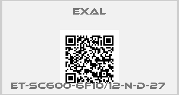 Exal-ET-SC600-6F10/12-N-D-27 