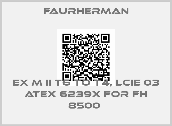 Faurherman-EX M II T6 TO T4, LCIE 03 ATEX 6239X FOR FH 8500 