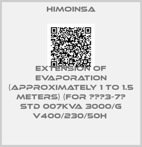 HIMOINSA-EXTENSION OF EVAPORATION (APPROXIMATELY 1 TO 1.5 METERS) (FOR ΗΖΑ3-7Τ STD 007KVA 3000/G V400/230/50H 