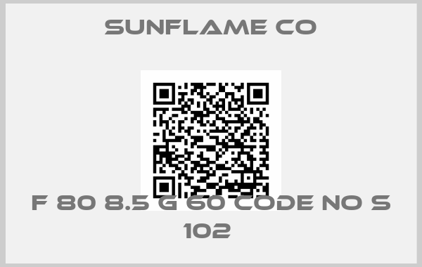SUNFLAME CO-F 80 8.5 G 60 CODE NO S 102 
