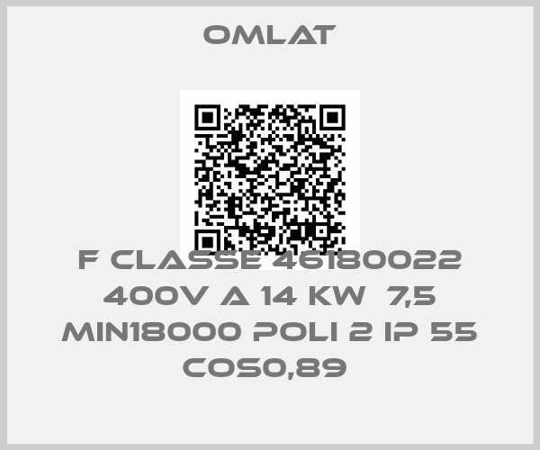 Omlat-F CLASSE 46180022 400V A 14 KW  7,5 MIN18000 POLI 2 IP 55 COS0,89 
