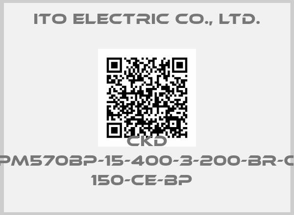 Ito Electric Co., Ltd.-CKD PM570BP-15-400-3-200-BR-C 150-CE-BP  