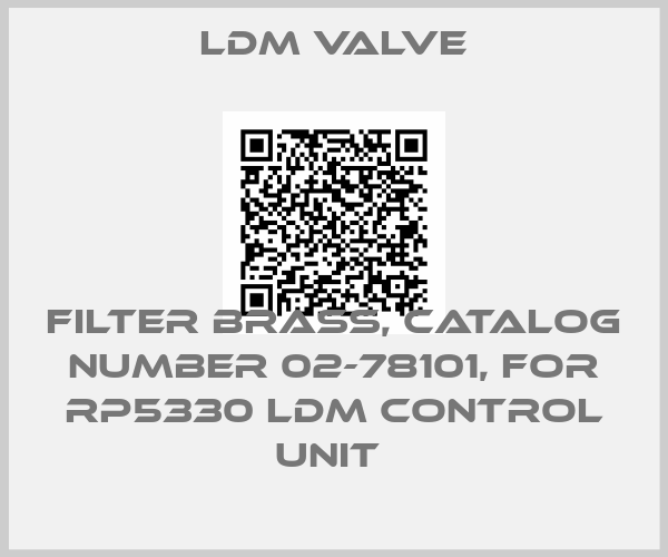 LDM Valve-FILTER BRASS, CATALOG NUMBER 02-78101, FOR RP5330 LDM CONTROL UNIT 