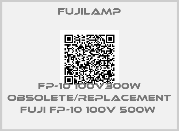 Fujilamp-FP-10 100V300W obsolete/replacement FUJI FP-10 100V 500W 