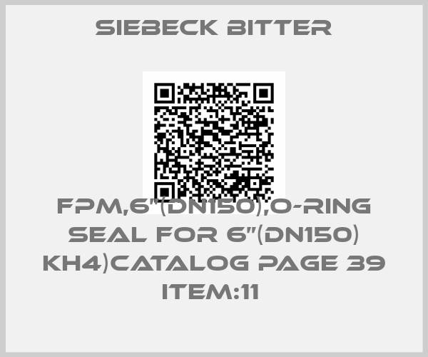 Siebeck Bitter-FPM,6”(DN150),O-RING SEAL FOR 6”(DN150) KH4)CATALOG PAGE 39 ITEM:11 
