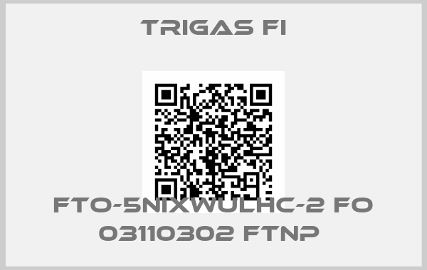 Trigas Fi-FTO-5NIXWULHC-2 FO 03110302 FTNP 