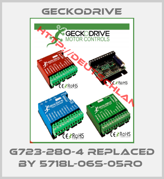 Geckodrive-G723-280-4 replaced by 5718L-06S-05RO 