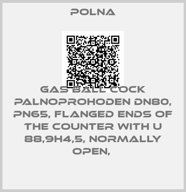 Polna-GAS BALL COCK PALNOPROHODEN DN80, PN65, FLANGED ENDS OF THE COUNTER WITH U 88,9H4,5, NORMALLY OPEN, 