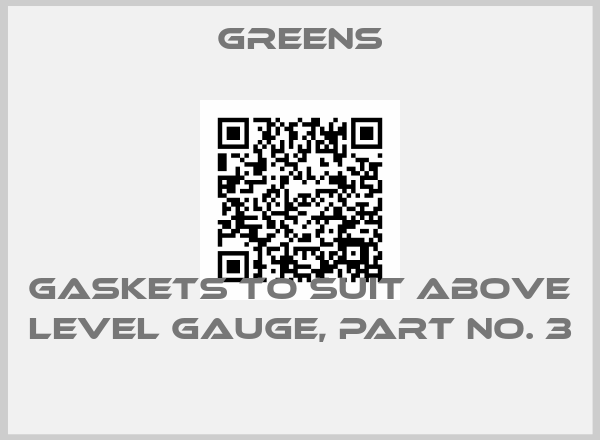 Greens-GASKETS TO SUIT ABOVE LEVEL GAUGE, PART NO. 3 