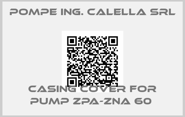 Pompe Ing. Calella Srl-Casing Cover for pump ZPA-ZNA 60 
