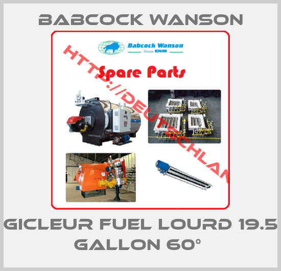 Babcock Wanson-GICLEUR FUEL LOURD 19.5 GALLON 60° 