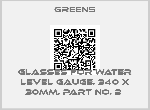 Greens-GLASSES FOR WATER LEVEL GAUGE, 340 X 30MM, PART NO. 2 