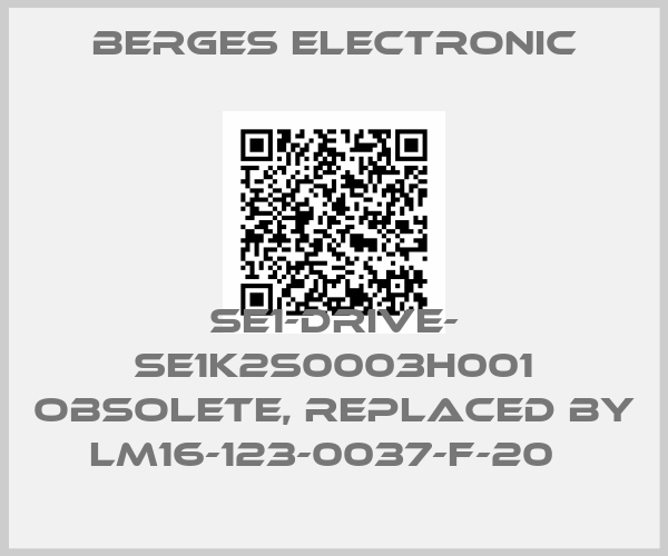 Berges Electronic-SE1-DRIVE- SE1K2S0003H001 obsolete, replaced by LM16-123-0037-F-20  