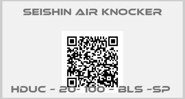 SEISHIN air knocker-HDUC – 20- 100 – BLS –SP 