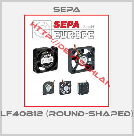 Sepa-LF40B12 (round-shaped) 
