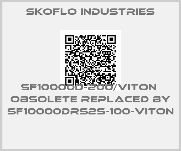 SkoFlo Industries-SF10000D-200/VITON  obsolete replaced by SF10000DRS2S-100-VITON 
