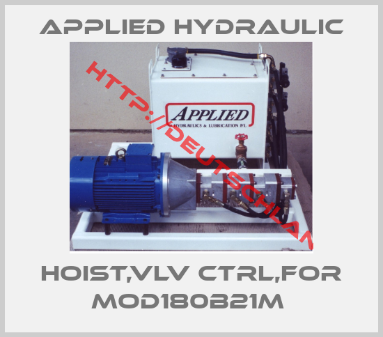 APPLIED HYDRAULIC-HOIST,VLV CTRL,FOR MOD180B21M 