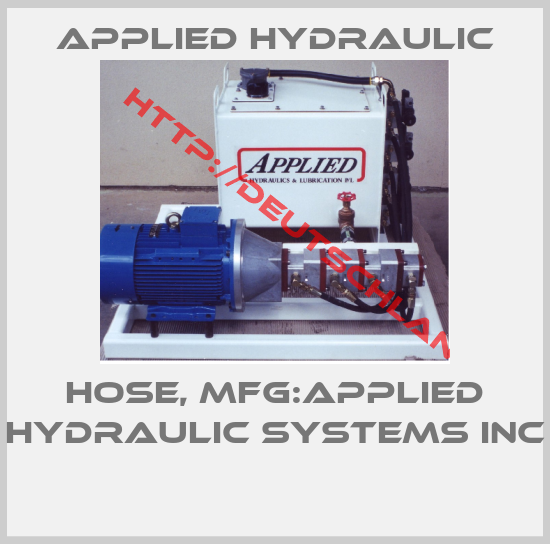 APPLIED HYDRAULIC-HOSE, MFG:APPLIED HYDRAULIC SYSTEMS INC 